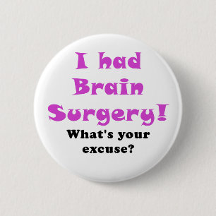 I had Brain Surgery Whats Your Excuse 6 Cm Round Badge