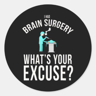 I Had Brain Surgery What's Your Excuse Fun Classic Round Sticker
