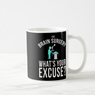 I Had Brain Surgery What's Your Excuse Fun Coffee Mug