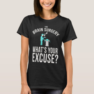 I Had Brain Surgery What's Your Excuse Fun T-Shirt