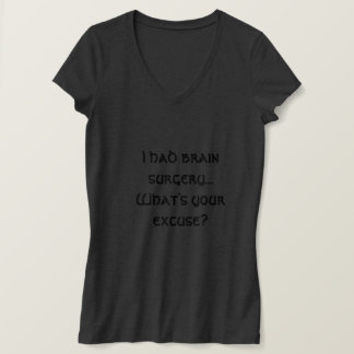I had brain surgery... What's your excuse? T-Shirt