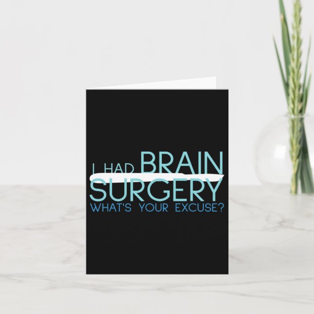 I Had Brain Surgery Whats Your Excuse Tumour  Card (Front)