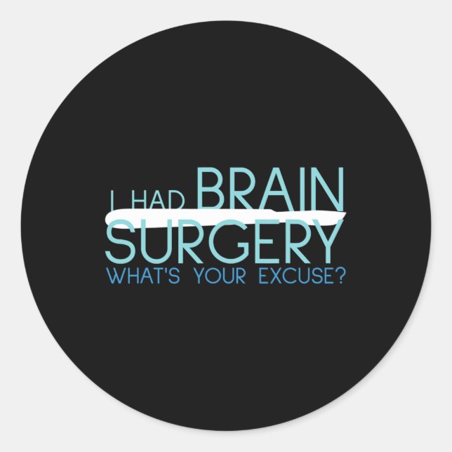 I Had Brain Surgery Whats Your Excuse  Tumour  Classic Round Sticker (Front)