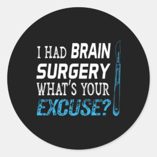 I Had Brain Surgery What's Your Excuse Tumour Gift Classic Round Sticker