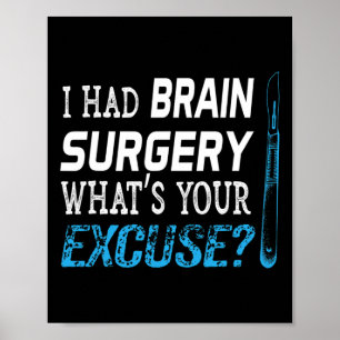 I Had Brain Surgery What's Your Excuse Tumour Gift Poster