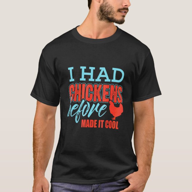 I Had Chickens Before Made It Cool T-Shirt (Front)