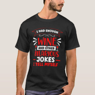 I Had Enough Wine Drinker Lover Winemaker Connoiss T-Shirt