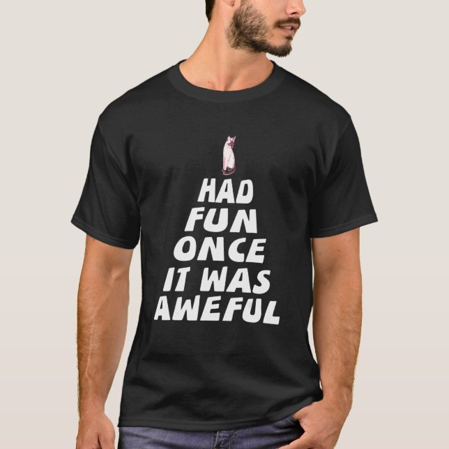 I Had Fun Once It Was Aweful Funny Cat  Present T-Shirt (Front)