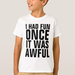 I HAD FUN ONCE IT WAS AWFUL Funny kids t-shirt