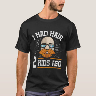I Had Hair 2 Ago Bald Dad T-Shirt