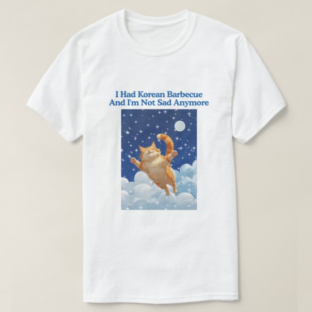 I Had Korean Barbecue And I'm Not Sad Anymore T-Shirt (Design Front)