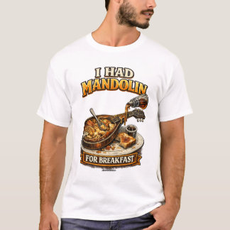 "I had Mandolin for Breakfast" T-Shirt