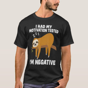 I Had My Motivation Tested I'm Negative Sloth  Vin T-Shirt