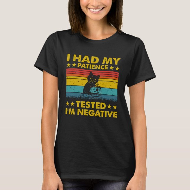 I Had My Patience Tested I m Negative  Cat T-Shirt (Front)