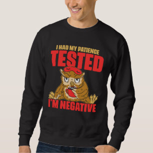 I Had My Patience Tested I m Negative Humor Owl Sweatshirt