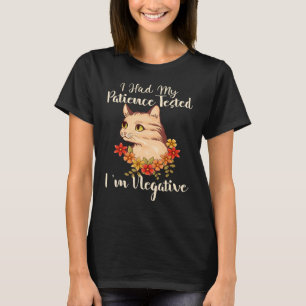 I Had My Patience Tested I'm Negative Cat  For Cat T-Shirt