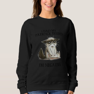I Had My Patience Tested I'm Negative Cat  Humor Sweatshirt
