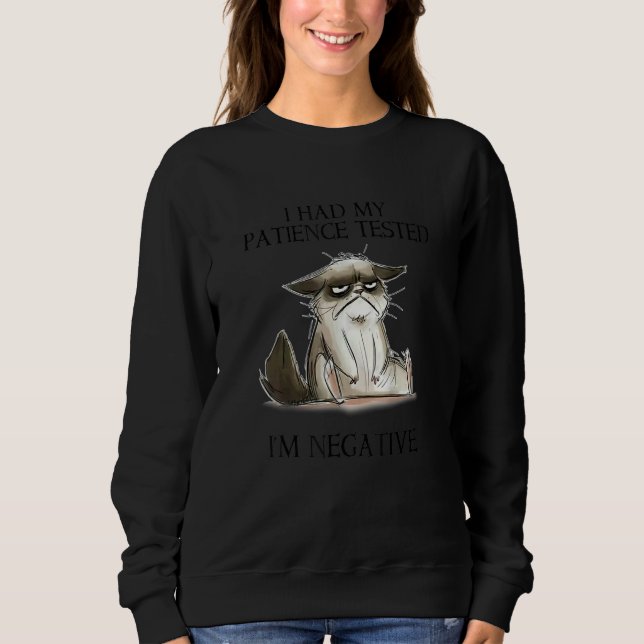 I Had My Patience Tested I'm Negative Cat  Humor Sweatshirt (Front)