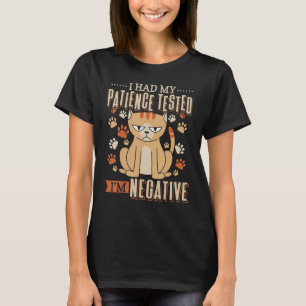 I Had My Patience Tested I'm Negative Cat   Phrase T-Shirt