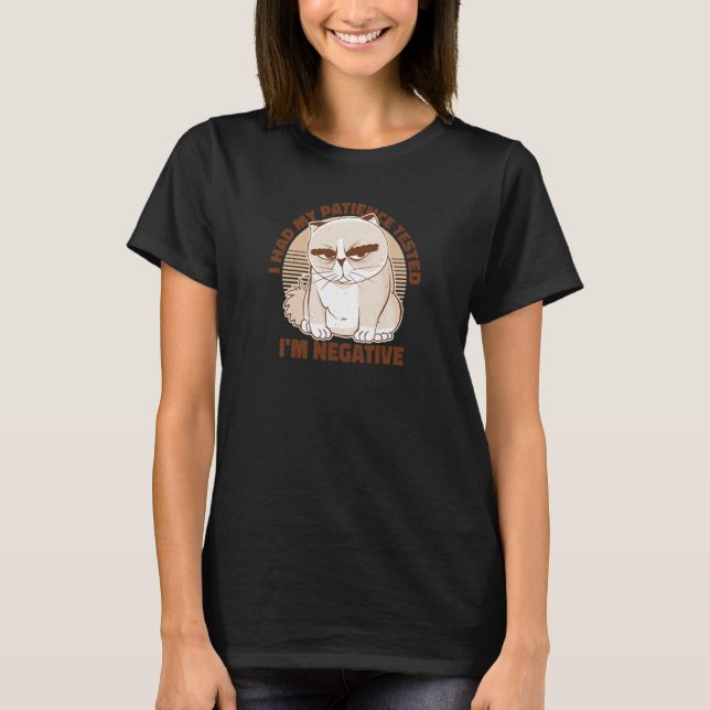 I had my patience tested Im Negative Cat Pun Silly T-Shirt (Front)
