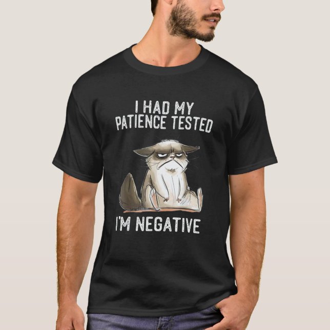 I Had My Patience Tested I'm Negative   Cat Sarcas T-Shirt (Front)