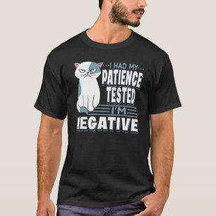 I Had My Patience Tested I'm Negative Cat   Sarcas T-Shirt