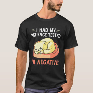 i had my patience tested i'm negative cat sarcasm  T-Shirt