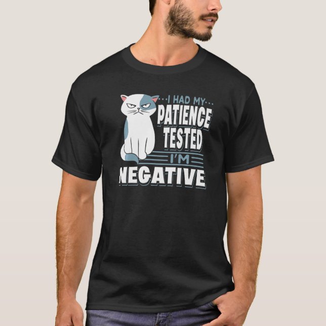 I Had My Patience Tested I'm Negative Cat  Sarcasm T-Shirt (Front)
