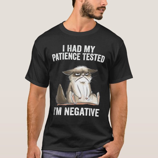 I Had My Patience Tested I'm Negative Cat  Sarcasm T-Shirt (Front)