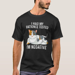 I Had My Patience Tested I'm Negative Cat  Sarcasm T-Shirt