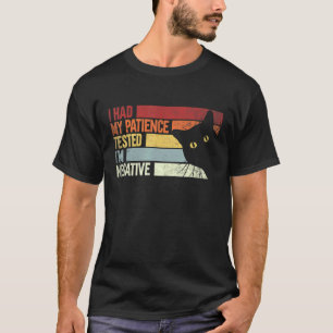 I Had My Patience Tested I'm Negative    Cats Sarc T-Shirt