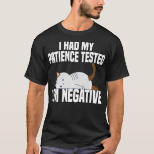 I Had My Patience Tested Im Negative Funny Sarcast T-Shirt