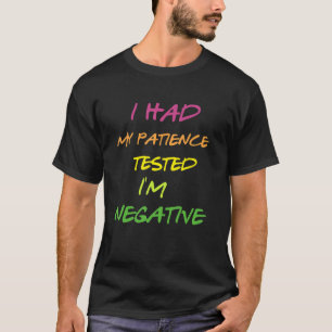 I Had My Patience Tested I'm Negative Sarcasm T-Shirt