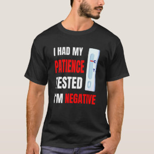 I Had My Patience Tested I'm Negative T-Shirt