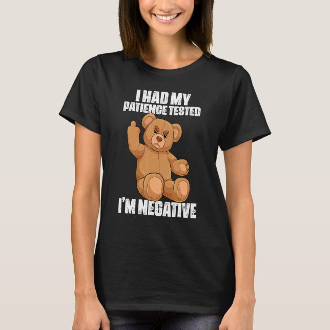 I Had My Patience Tested I'm Negative Teddy Bear T-Shirt (Front)