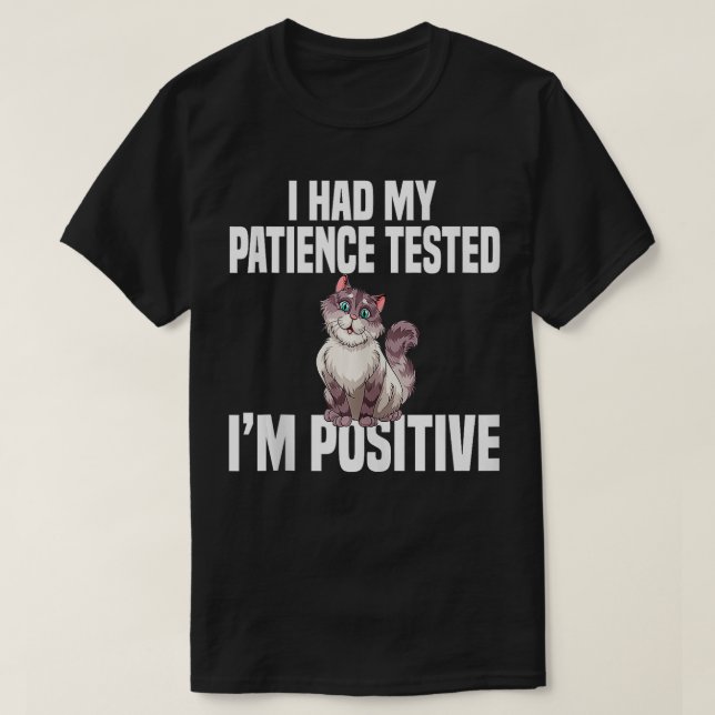 I Had My Patience Tested Im Positive Funny Sarcast T-Shirt (Design Front)