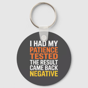 I Had My Patience Tested Sarcastic Saying Funny Key Ring