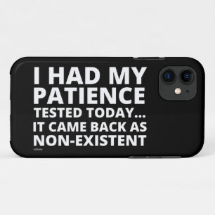 I HAD MY PATIENCE TESTED TODAY... funny sarcastic  iPhone 11 Case