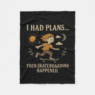 I Had Plans... Then Skateboarding Happened Fleece Blanket