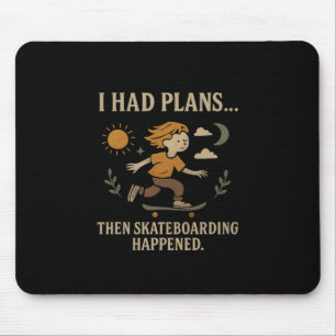 I Had Plans... Then Skateboarding Happened Mouse Pad