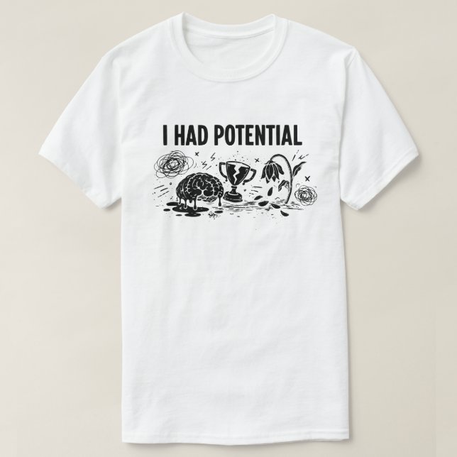 I Had Potential But Lost Motivation Funny T-Shirt (Design Front)