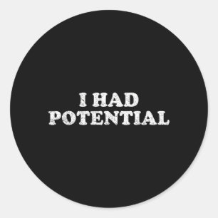I Had Potential Classic Round Sticker