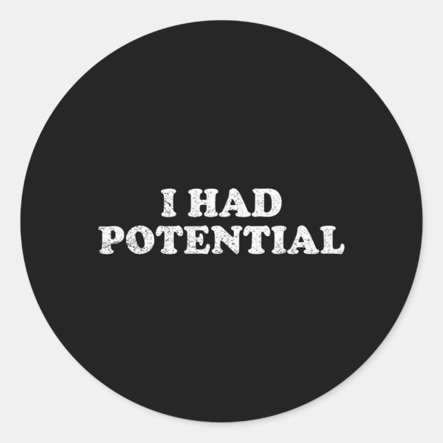 I Had Potential Classic Round Sticker (Front)