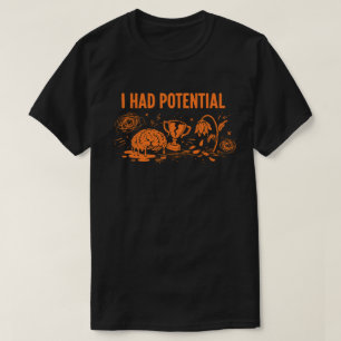 I Had Potential Dark Humor Melting Brain Broken T-Shirt