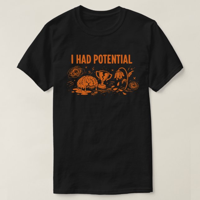I Had Potential Dark Humour Melting Brain Broken T-Shirt (Design Front)
