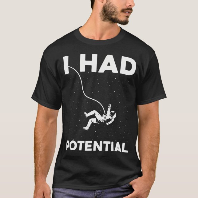 I Had Potential Funny Astronaut Sarcastic Minimal T-Shirt (Front)