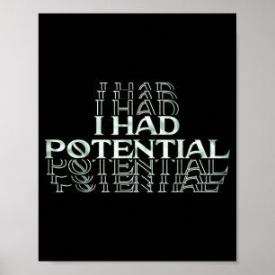 I Had Potential Funny Dark Humour Sarcastic Quote Poster