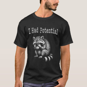 I Had Potential Funny Racoon Saying For Mum Dad T-Shirt
