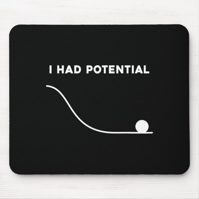 I had potential funny sarcastic minimal quote  mouse pad (Front)