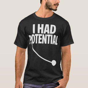 I Had Potential Funny Sarcastic Minimal Quote T-Shirt
